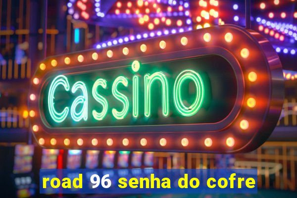 road 96 senha do cofre